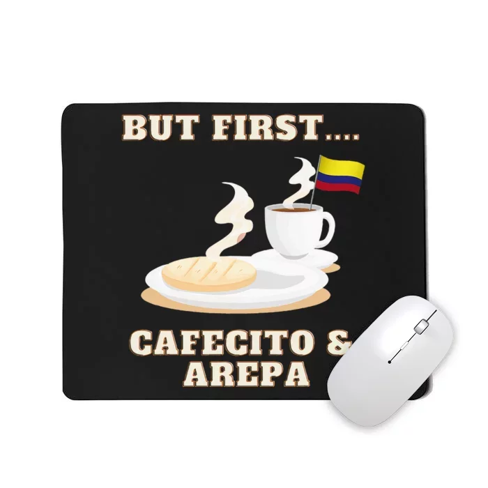 But First Cafecito & Arepa Colombian Coffe With Arepa Mousepad