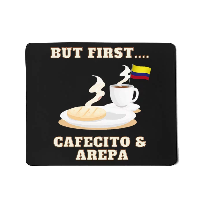 But First Cafecito & Arepa Colombian Coffe With Arepa Mousepad