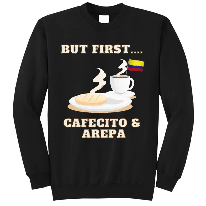 But First Cafecito & Arepa Colombian Coffe With Arepa Tall Sweatshirt