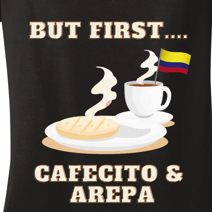 But First Cafecito & Arepa Colombian Coffe With Arepa Women's V-Neck T-Shirt