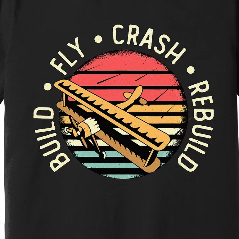 Build Fly Crash Rebuild Model Airplane Pilot Retro RC Plane Premium T-Shirt