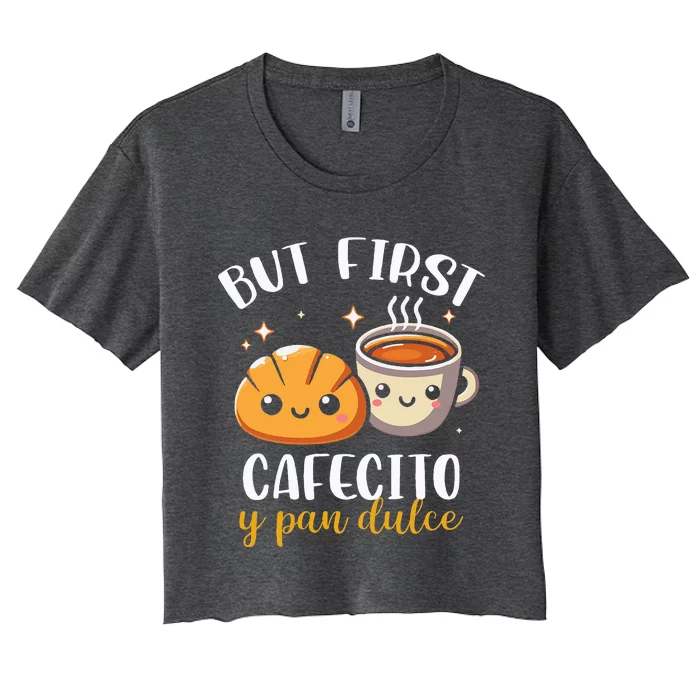 But First Cafecito Y Pan Dulce Concha Mexican Coffee Lover Women's Crop Top Tee