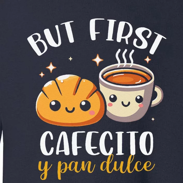 But First Cafecito Y Pan Dulce Concha Mexican Coffee Lover Toddler Sweatshirt