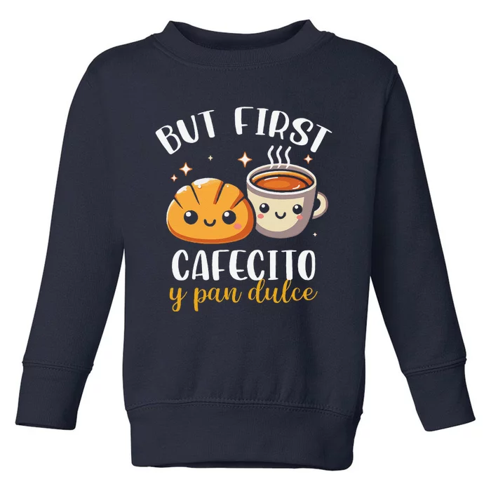 But First Cafecito Y Pan Dulce Concha Mexican Coffee Lover Toddler Sweatshirt