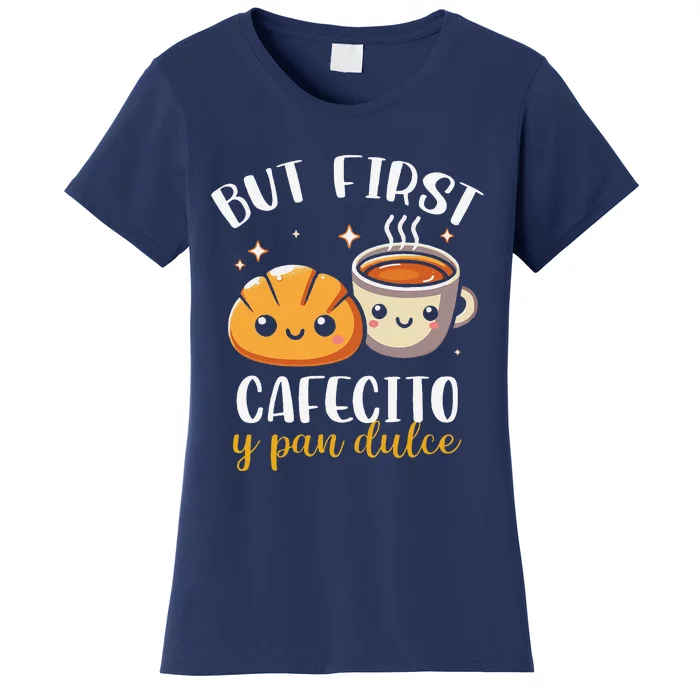 But First Cafecito Y Pan Dulce Concha Mexican Coffee Lover Women's T-Shirt