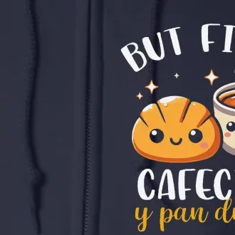 But First Cafecito Y Pan Dulce Concha Mexican Coffee Lover Full Zip Hoodie