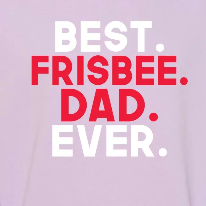 Best Frisbee Dad Ever Frisbee Dad Great Gift Garment-Dyed Sweatshirt