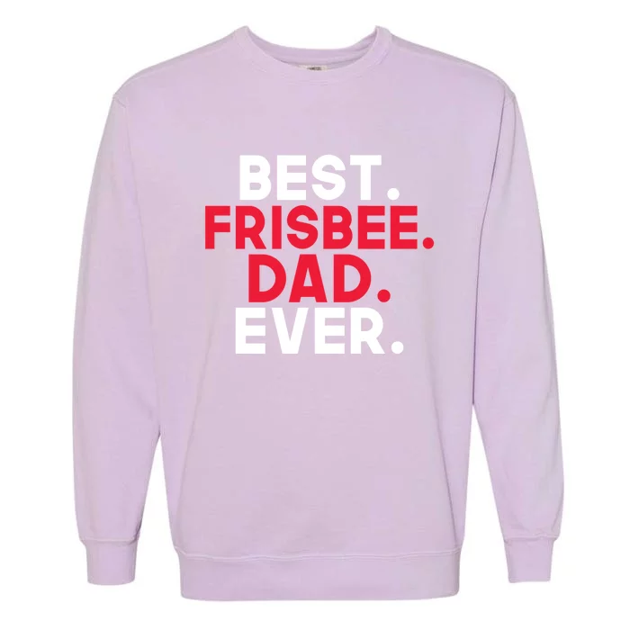 Best Frisbee Dad Ever Frisbee Dad Great Gift Garment-Dyed Sweatshirt