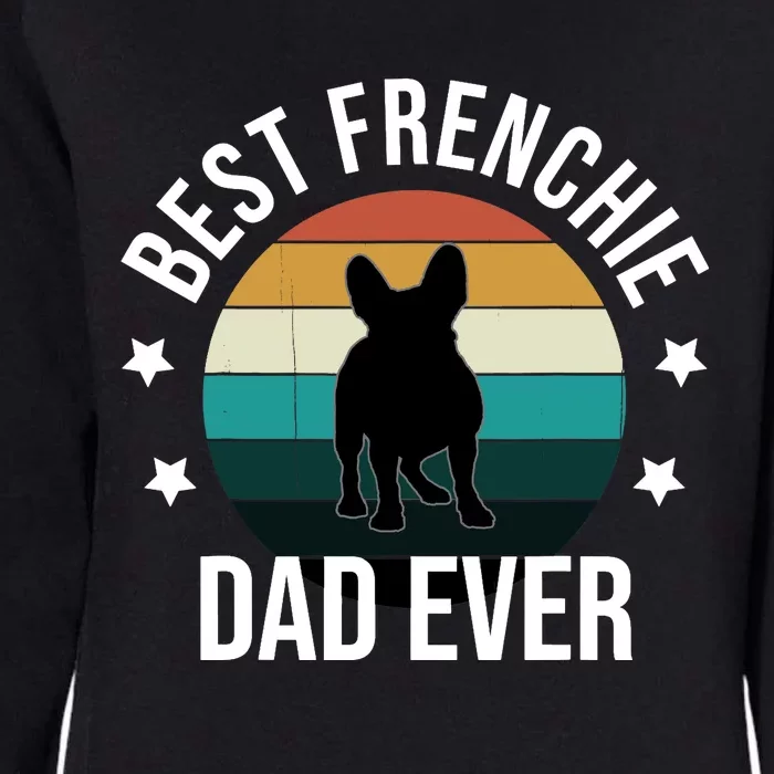 Best Frenchie Dad Ever: French Bulldog Fathers Day Gift Idea Womens California Wash Sweatshirt