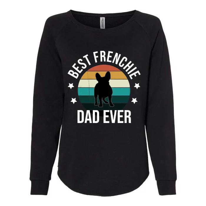 Best Frenchie Dad Ever: French Bulldog Fathers Day Gift Idea Womens California Wash Sweatshirt