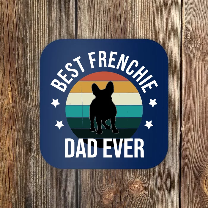 Best Frenchie Dad Ever: French Bulldog Fathers Day Gift Idea Coaster