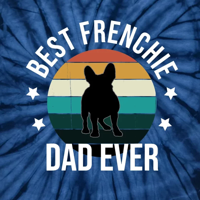 Best Frenchie Dad Ever: French Bulldog Fathers Day Gift Idea Tie-Dye T-Shirt