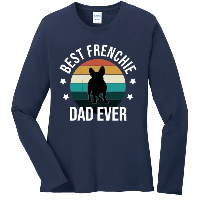 Best Frenchie Dad Ever: French Bulldog Fathers Day Gift Idea Ladies Long Sleeve Shirt