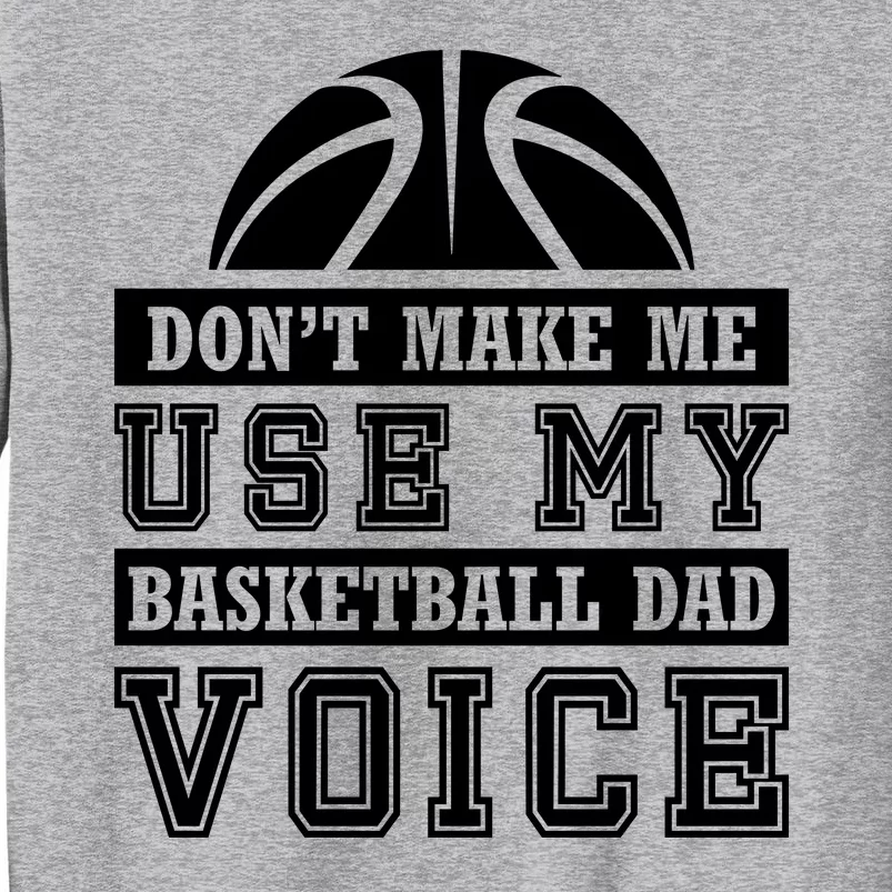 Basketball Funny Don't Make Me Use My Basketball Dad Voice Tall Sweatshirt