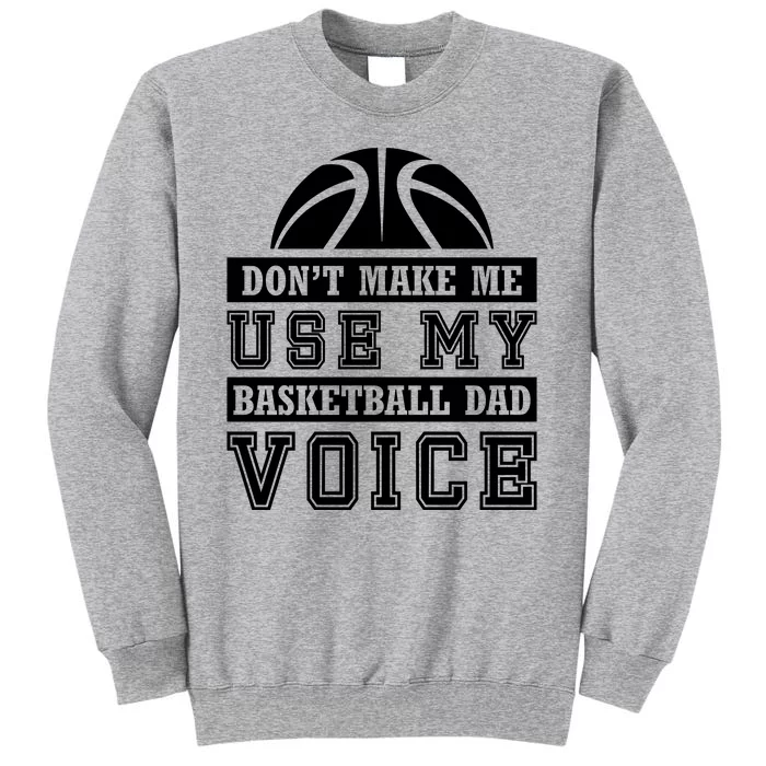 Basketball Funny Don't Make Me Use My Basketball Dad Voice Tall Sweatshirt