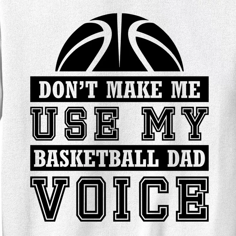 Basketball Funny Don't Make Me Use My Basketball Dad Voice Sweatshirt