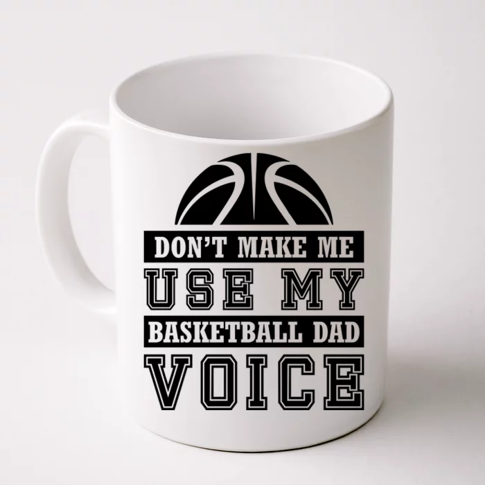 Basketball Funny Don't Make Me Use My Basketball Dad Voice Front & Back Coffee Mug