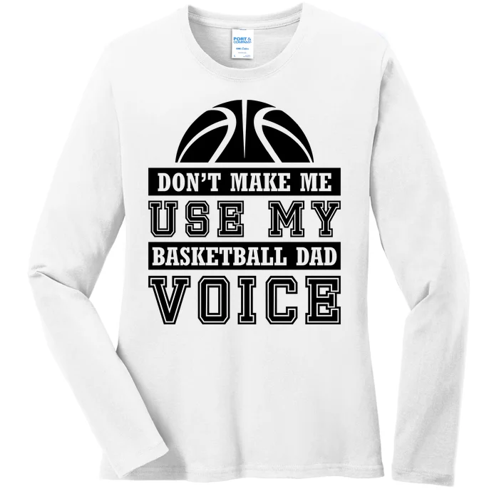 Basketball Funny Don't Make Me Use My Basketball Dad Voice Ladies Long Sleeve Shirt