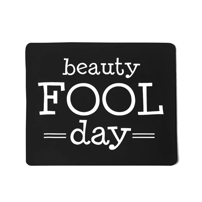 Beauty Fool Day April Fools Day Outfit April Fool Gift Mousepad