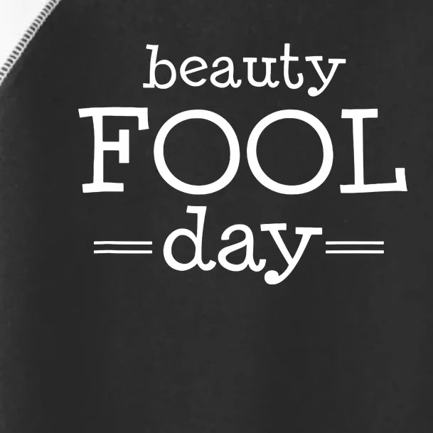 Beauty Fool Day April Fools Day Outfit April Fool Gift Toddler Fine Jersey T-Shirt