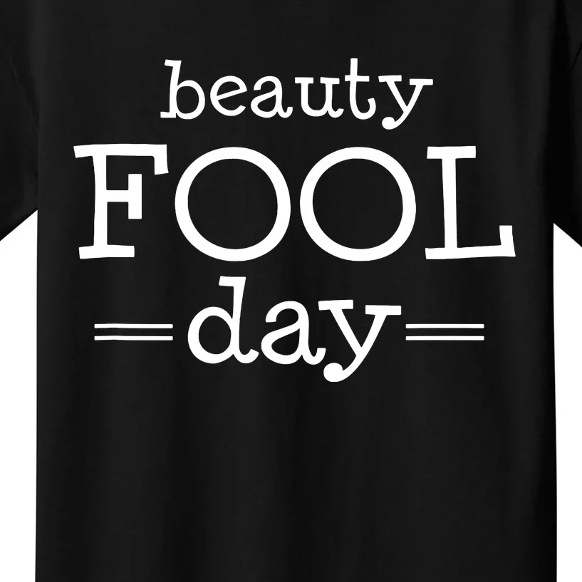 Beauty Fool Day April Fools Day Outfit April Fool Gift Kids T-Shirt