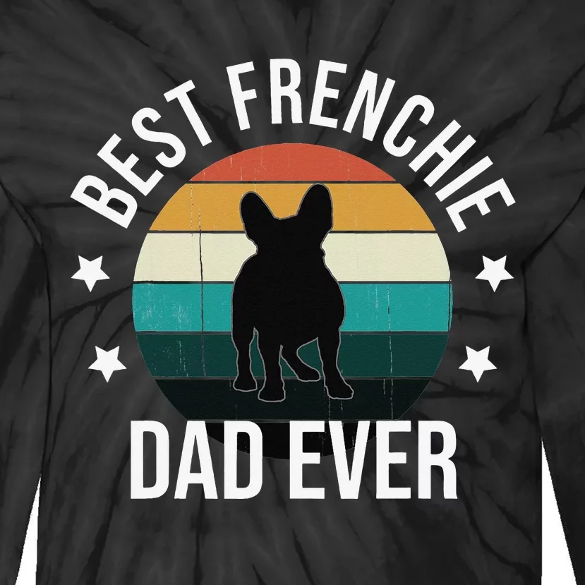 Best Frenchie Dad Ever French Bulldog Fathers Day Gift Idea Tie-Dye Long Sleeve Shirt