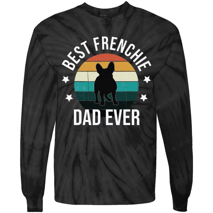 Best Frenchie Dad Ever French Bulldog Fathers Day Gift Idea Tie-Dye Long Sleeve Shirt