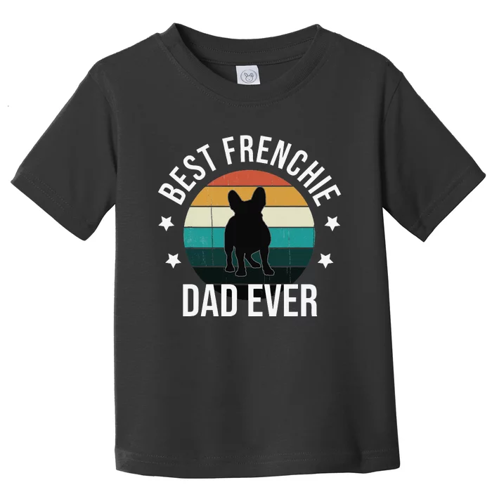 Best Frenchie Dad Ever French Bulldog Fathers Day Gift Idea Toddler T-Shirt