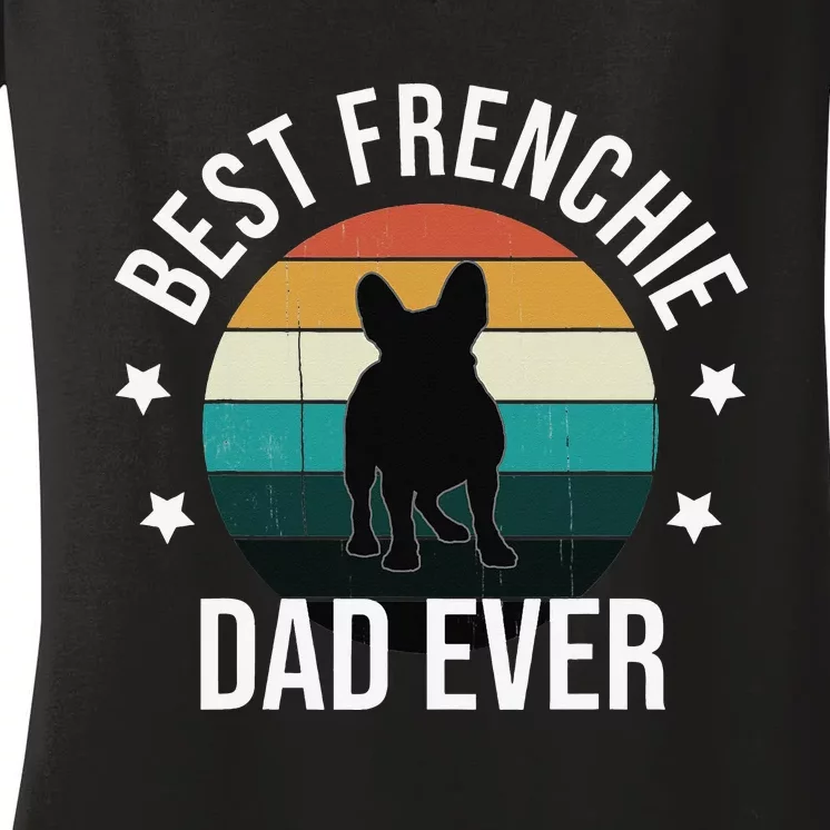 Best Frenchie Dad Ever French Bulldog Fathers Day Gift Idea Women's V-Neck T-Shirt