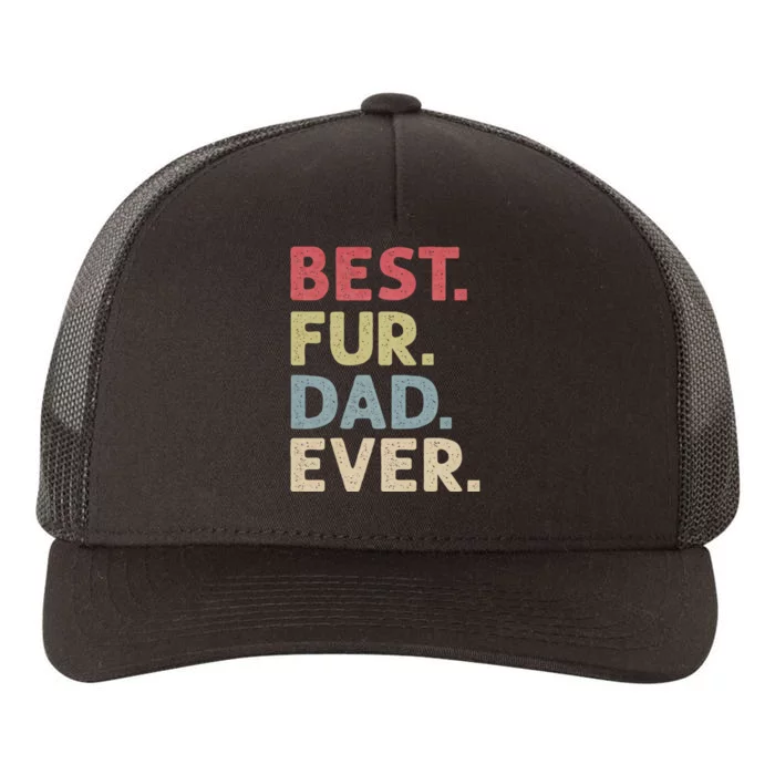 Best Fur Dad Ever Design For Cat Daddy Or Dog Father Yupoong Adult 5-Panel Trucker Hat