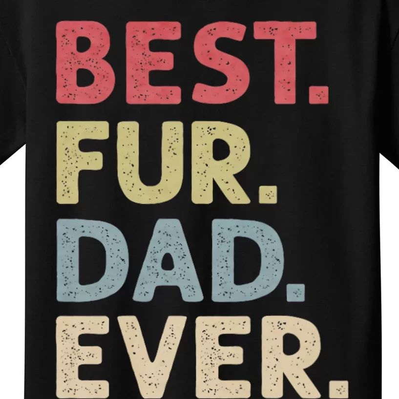 Best Fur Dad Ever Design For Cat Daddy Or Dog Father Kids T-Shirt