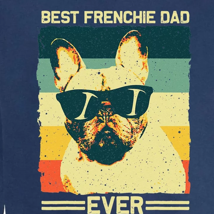 Best Frenchie Dad Design Father French Bulldog Lovers Garment-Dyed Sweatshirt