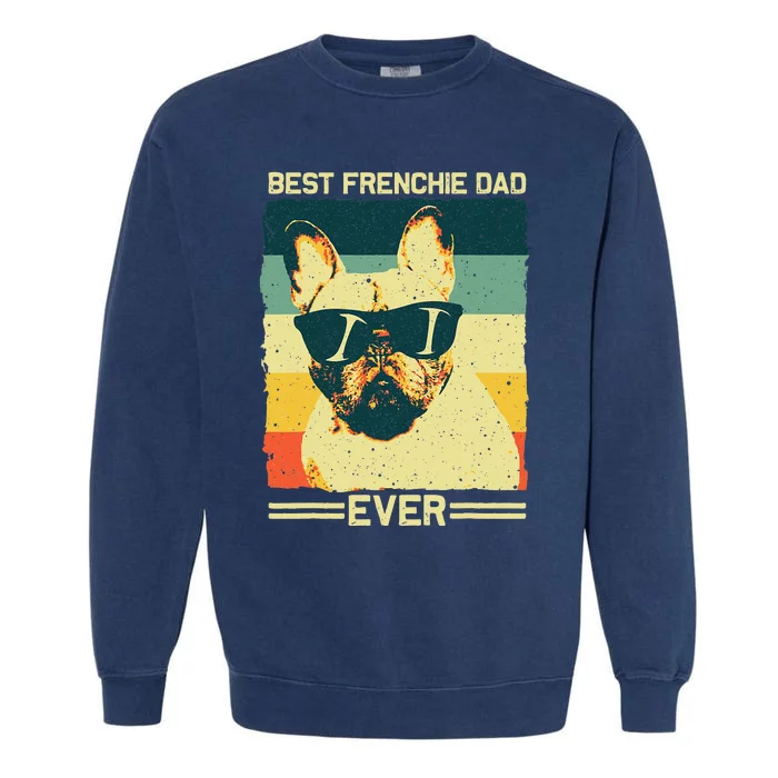 Best Frenchie Dad Design Father French Bulldog Lovers Garment-Dyed Sweatshirt