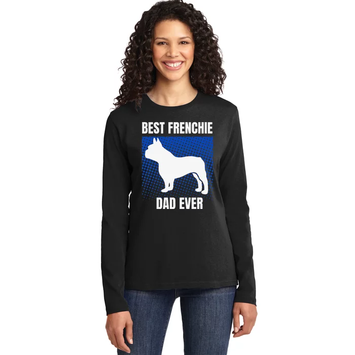 Best Frenchie Dad Ever French Bulldog Papa Fathers Day Gift Ladies Long Sleeve Shirt