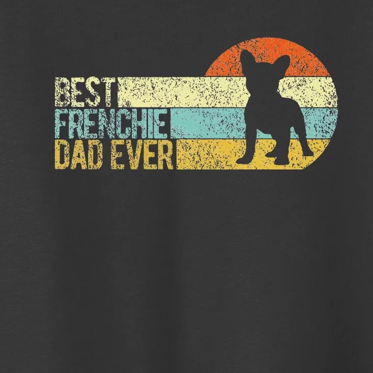 Best Frenchie Dad Ever Frenchie Papa French Bulldog Owner Toddler T-Shirt