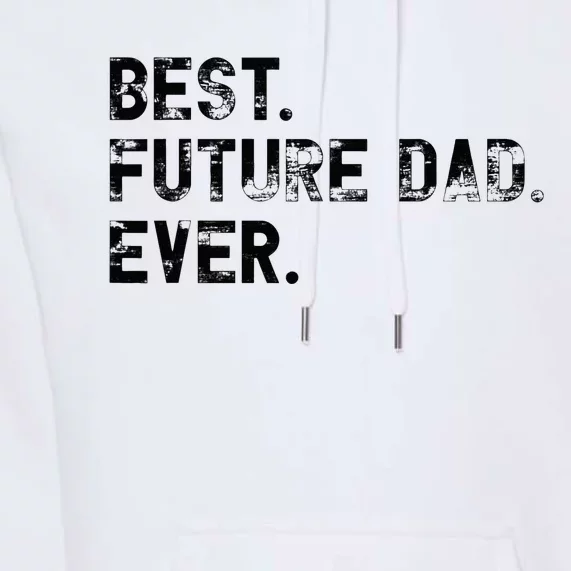 Best Future Dad Ever gifts for Funny Future Dad Premium Hoodie