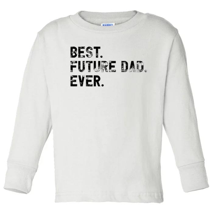 Best Future Dad Ever gifts for Funny Future Dad Toddler Long Sleeve Shirt