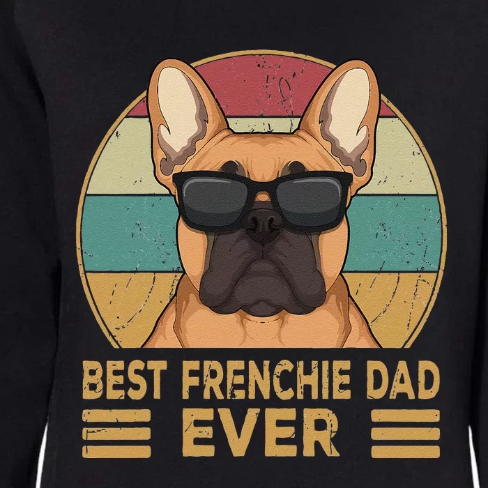 Best Frenchie Dad Ever Funny French Bulldog Dog Owner Gift Womens California Wash Sweatshirt