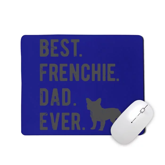 Best Frenchie Dad Ever Funny French Bulldog Lovers Dad Gift Funny Gift Mousepad