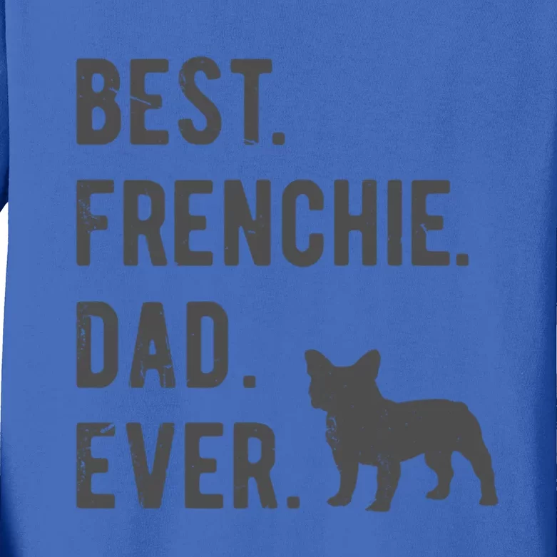 Best Frenchie Dad Ever Funny French Bulldog Lovers Dad Gift Funny Gift Kids Long Sleeve Shirt