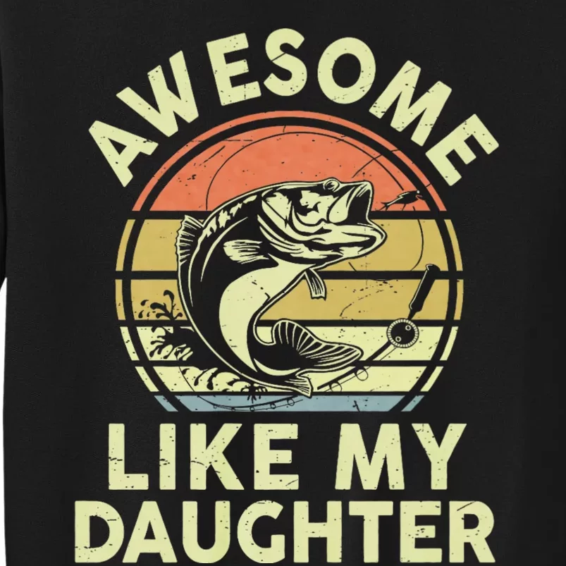 Bass Fish Dad Awesome Like My Daughter Funny Papa Fishing Tall Sweatshirt