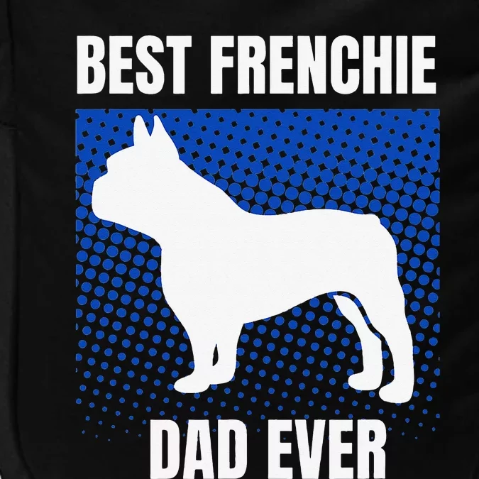 Best Frenchie Dad Ever French Bulldog Papa Lover Gift Impact Tech Backpack