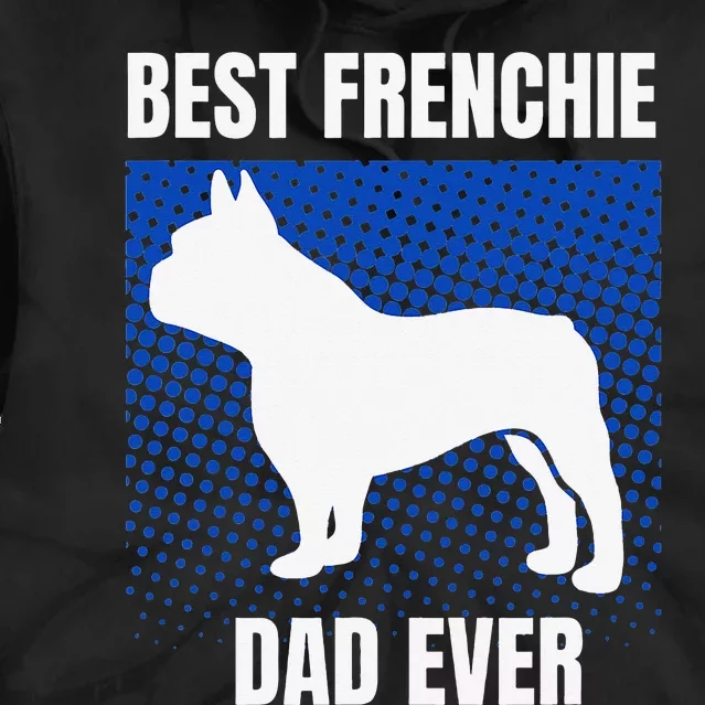 Best Frenchie Dad Ever French Bulldog Papa Lover Gift Tie Dye Hoodie