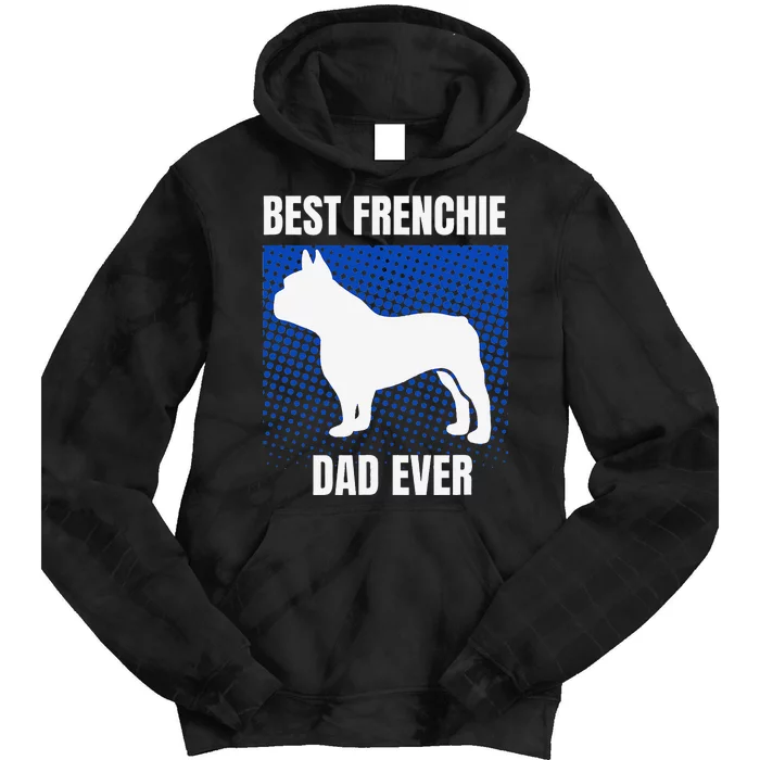 Best Frenchie Dad Ever French Bulldog Papa Lover Gift Tie Dye Hoodie