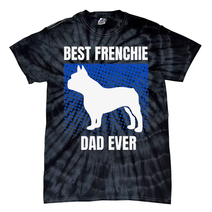 Best Frenchie Dad Ever French Bulldog Papa Lover Gift Tie-Dye T-Shirt