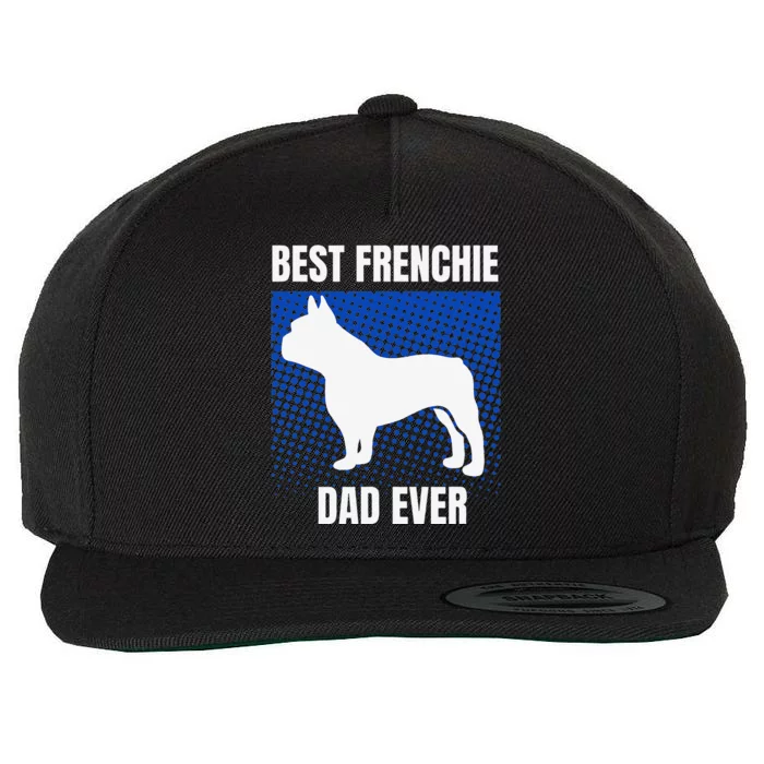 Best Frenchie Dad Ever French Bulldog Papa Lover Gift Wool Snapback Cap