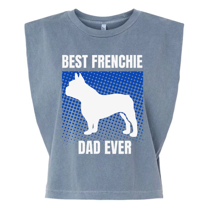 Best Frenchie Dad Ever French Bulldog Papa Lover Gift Garment-Dyed Women's Muscle Tee