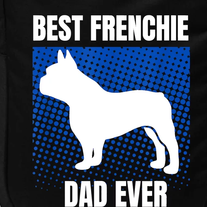 Best Frenchie Dad Ever French Bulldog Papa Lover Gift Impact Tech Backpack