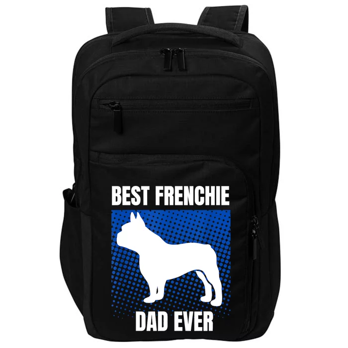 Best Frenchie Dad Ever French Bulldog Papa Lover Gift Impact Tech Backpack