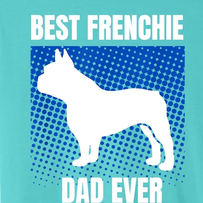 Best Frenchie Dad Ever French Bulldog Papa Lover Gift ChromaSoft Performance T-Shirt